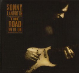 Sonny Landreth - The Road Were On